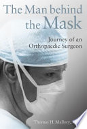 The man behind the mask the journey of an orthopaedic surgeon /