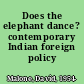 Does the elephant dance? contemporary Indian foreign policy /