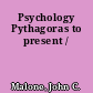 Psychology Pythagoras to present /