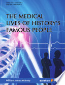 The medical lives of history's famous people /