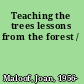 Teaching the trees lessons from the forest /