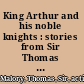King Arthur and his noble knights : stories from Sir Thomas Malory's Morte d'Arthur /