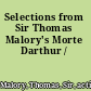 Selections from Sir Thomas Malory's Morte Darthur /