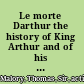 Le morte Darthur the history of King Arthur and of his noble knights of the round table,
