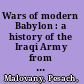 Wars of modern Babylon : a history of the Iraqi Army from 1921 to 2003 /