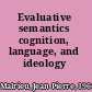 Evaluative semantics cognition, language, and ideology /