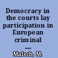 Democracy in the courts lay participation in European criminal justice systems /