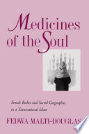 Medicines of the soul female bodies and sacred geographies in a transnational Islam /