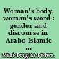Woman's body, woman's word : gender and discourse in Arabo-Islamic writing /