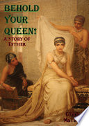 Behold your queen! : a story of Esther /