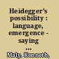 Heidegger's possibility : language, emergence - saying be-ing /