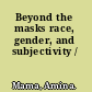 Beyond the masks race, gender, and subjectivity /