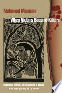 When Victims Become Killers Colonialism, Nativism, and the Genocide in Rwanda /