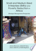 Small and medium-sized enterprises (SMEs) and poverty reduction in Africa : strategic management perspective /