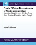 On the efficient determination of most near neighbors horseshoes, hand grenades, Web search, and other situations when close is close enough /