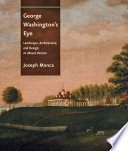 George Washington's eye landscape, architecture, and design at Mount Vernon /