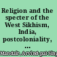 Religion and the specter of the West Sikhism, India, postcoloniality, and the politics of translation /