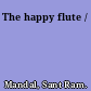 The happy flute /