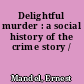 Delightful murder : a social history of the crime story /