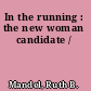 In the running : the new woman candidate /
