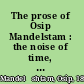 The prose of Osip Mandelstam : the noise of time, Theodosia, the Egyptian stamp /
