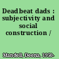 Deadbeat dads : subjectivity and social construction /