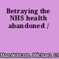 Betraying the NHS health abandoned /