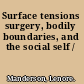 Surface tensions surgery, bodily boundaries, and the social self /