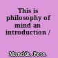 This is philosophy of mind an introduction /