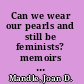 Can we wear our pearls and still be feminists? memoirs of a campus struggle /