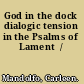 God in the dock dialogic tension in the Psalms of Lament  /