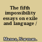 The fifth impossibility essays on exile and language /