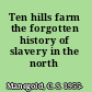 Ten hills farm the forgotten history of slavery in the north /