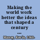 Making the world work better the ideas that shaped a century and a company /