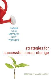 Strategies for successful career change : finding your very best next work life /