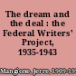 The dream and the deal : the Federal Writers' Project, 1935-1943 /