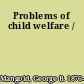 Problems of child welfare /