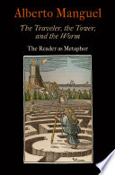 The traveler, the tower, and the worm the reader as metaphor /