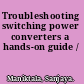 Troubleshooting switching power converters a hands-on guide /