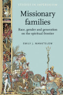 Missionary families : race, gender and generation on the spiritual frontier /