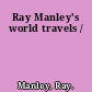 Ray Manley's world travels /