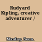 Rudyard Kipling, creative adventurer /