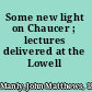 Some new light on Chaucer ; lectures delivered at the Lowell Institute.