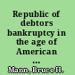 Republic of debtors bankruptcy in the age of American independence /