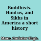 Buddhists, Hindus, and Sikhs in America a short history /