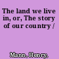 The land we live in, or, The story of our country /