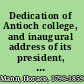 Dedication of Antioch college, and inaugural address of its president, Hon. Horace Mann; with other proceedings