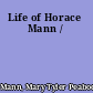 Life of Horace Mann /