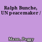 Ralph Bunche, UN peacemaker /