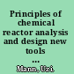 Principles of chemical reactor analysis and design new tools for industrial chemical reactor operations /